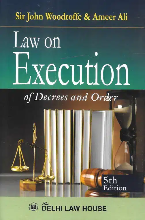 DLH's Law on Execution of Decrees and Order by Sir John Woodroffe & Ameer Ali